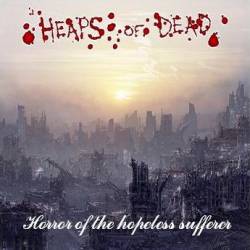 Heaps Of Dead : Horror of the Hopeless Sufferer